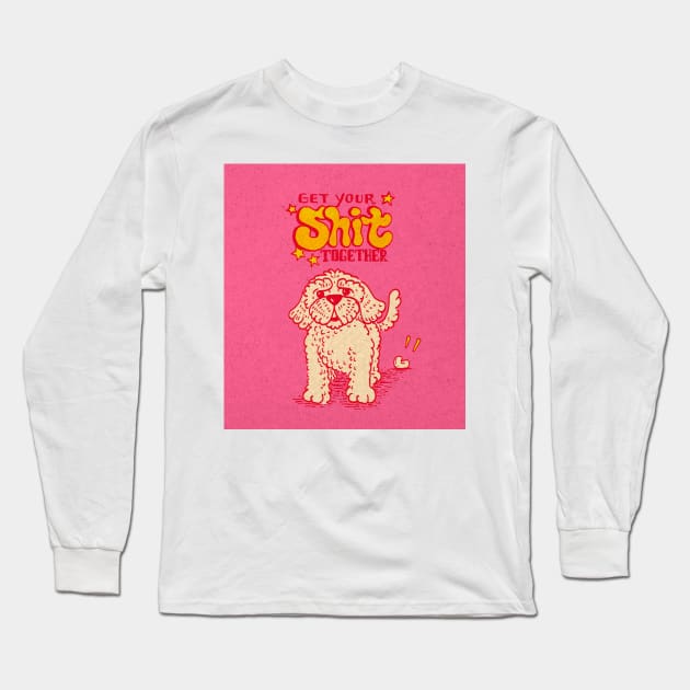 Get Your Shit Together Long Sleeve T-Shirt by Fagulha Store